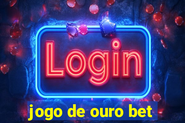 jogo de ouro bet